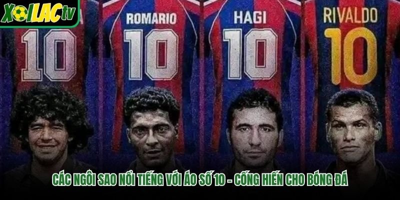 Các Ngôi Sao Nổi Tiếng Với Áo Số 10 – Cống Hiến Cho Bóng Đá